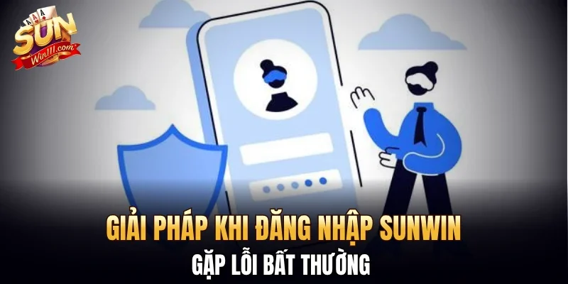 Giải pháp khi đăng nhập SUNWIN gặp lỗi bất thường