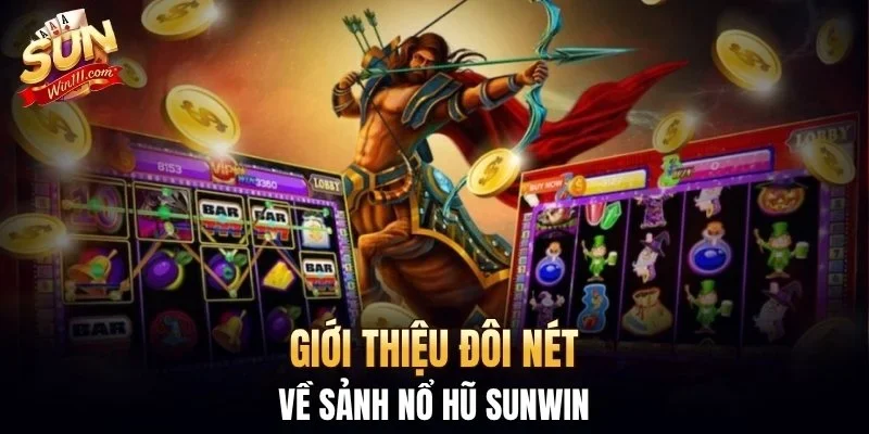 Giới thiệu đôi nét về sảnh nổ hũ SUNWIN