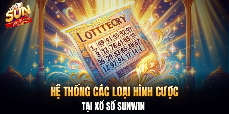 Hệ thống các loại hình cược tại xổ số SUNWIN 